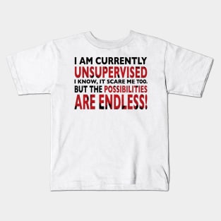 I am currently unsupervised Kids T-Shirt